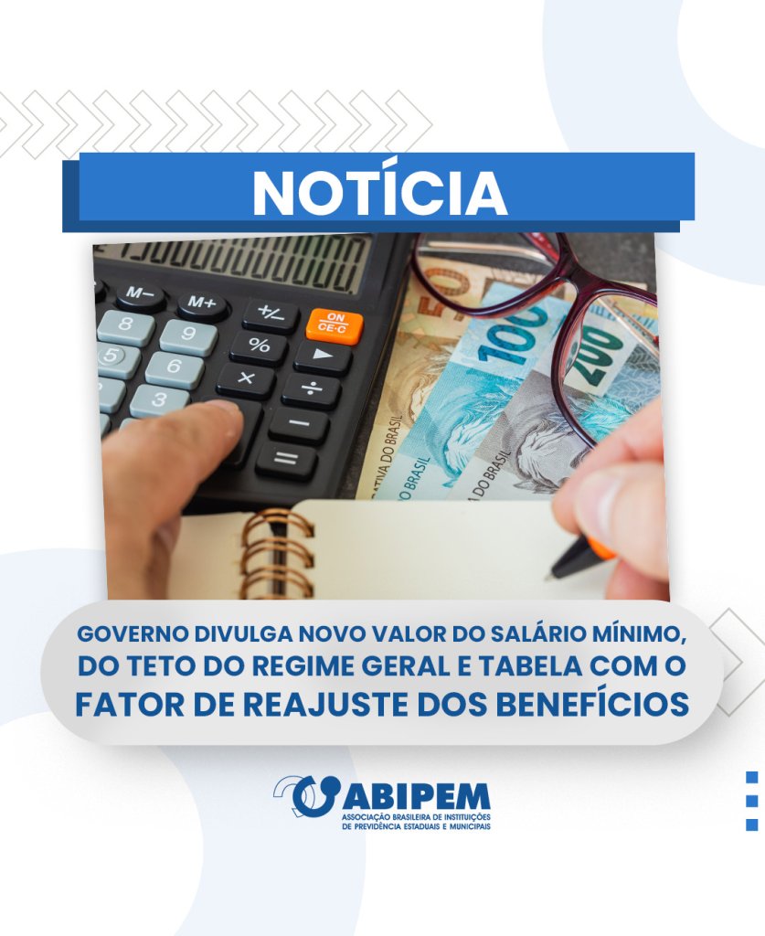 Governo divulga novo valor do salário mínimo, do teto do regime geral e tabela com o fator de reajuste dos benefícios